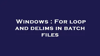 Windows For loop and delims in batch files