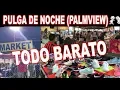 Pulga de Noche en McAllen Texas Palmview Todo barato y comida tambien