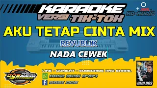karaoke aku tetap cinta mix versi tik tok revublik nada cewek 