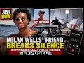 JUST NOW NOLAN WELLS FRIEND BREAKS SILENCE DISTRESS CALL FINAL HOURS EXPOSED NANCY GRACE