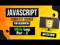 Lecture 18 While Loop In JavaScript Part - 2 Complete Explanation