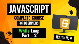 Lecture 18 While Loop In JavaScript Part - 2 Complete Explanation