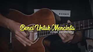 Download Benci Untuk Mencinta | Keroncong Version MP3