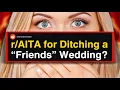 for Ditching a Friends Wedding