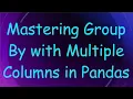 Mastering Group By with Multiple Columns in Pandas