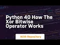 Python 40 how the xor bitwise operator works