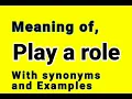 What is Play a role Meaning of Play a role in Hindi Synonyms of Play a role
