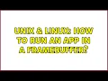 Unix Linux How to run an app in a framebuffer 2 Solutions