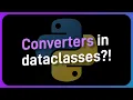 Dataclasses are FINALLY getting converters not
