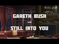 [LYRICS] Gareth Bush — Still Into You