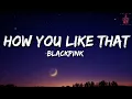 Download Lagu Blackpink - How You Like That (Lyrics) | Full Rom Lyrics