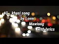 #'4G'# Khasi song#####by Lover Mawiong ####with lyrics ###