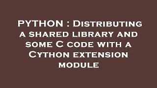 PYTHON Distributing a shared library and some C code with a Cython extension module
