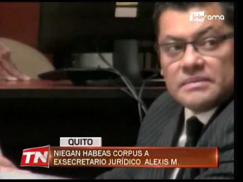 Niegan Habeas Corpus a exsecretario jurídico Alexis M.