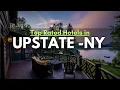 Top Rated Hotels To Visit in Upstate New York This Year