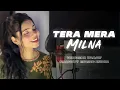 Download Lagu Tera Mera Milna ｜ Female Cover ｜ Vidushi Yadav ｜ Gravity Music India ｜ Aap Kaa Surroor