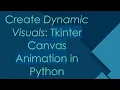 Create Dynamic Visuals Tkinter Canvas Animation in Python