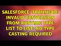 Salesforce Trailhead Invalid conversion from runtime type List to List No type casting required