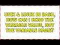 Unix Linux In bash how can I echo the variable value not the variable name