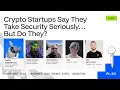 Crypto Startups Say They Take Security Seriously But Do They
