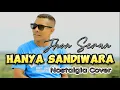 HANYA SANDIWARA || Cover JHON SERAN || Nostalgia