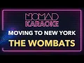 The Wombats - Moving To New York (Karaoke)