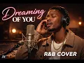 DREAMING OF YOU - R&B COVER