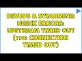 DevOps SysAdmins nginx errors upstream timed out 110 Connection timed out 3 Solutions