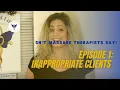 Sh t Massage Therapists Say Ep 1 Inappropriate Clients