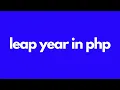 How To Check Leap Year In PHP Language Lear Year in Hindi practical program