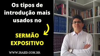 Os tipos de introdução mais usados no  SERMÃO EXPOSITIVO!