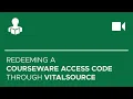 Redeeming a Courseware Access Code through VitalSource