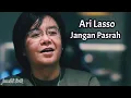 Download Lagu Ari Lasso _ JANGAN PASRAH LAGU TERBARU
