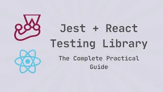 Jest React Testing Library The Complete Practical Guide