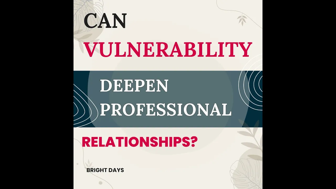 Can Vulnerability Deepen Professional Relationships? by Bright Days
