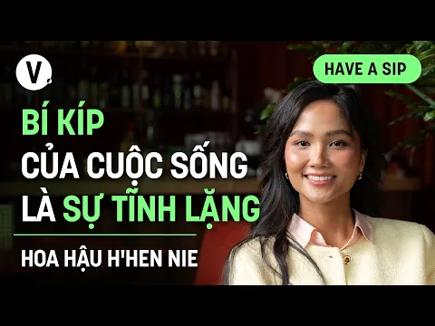 Download MP3 Bí kíp của cuộc sống là sự tĩnh lặng - Hoa hậu H'Hen Niê | #HaveASip 176