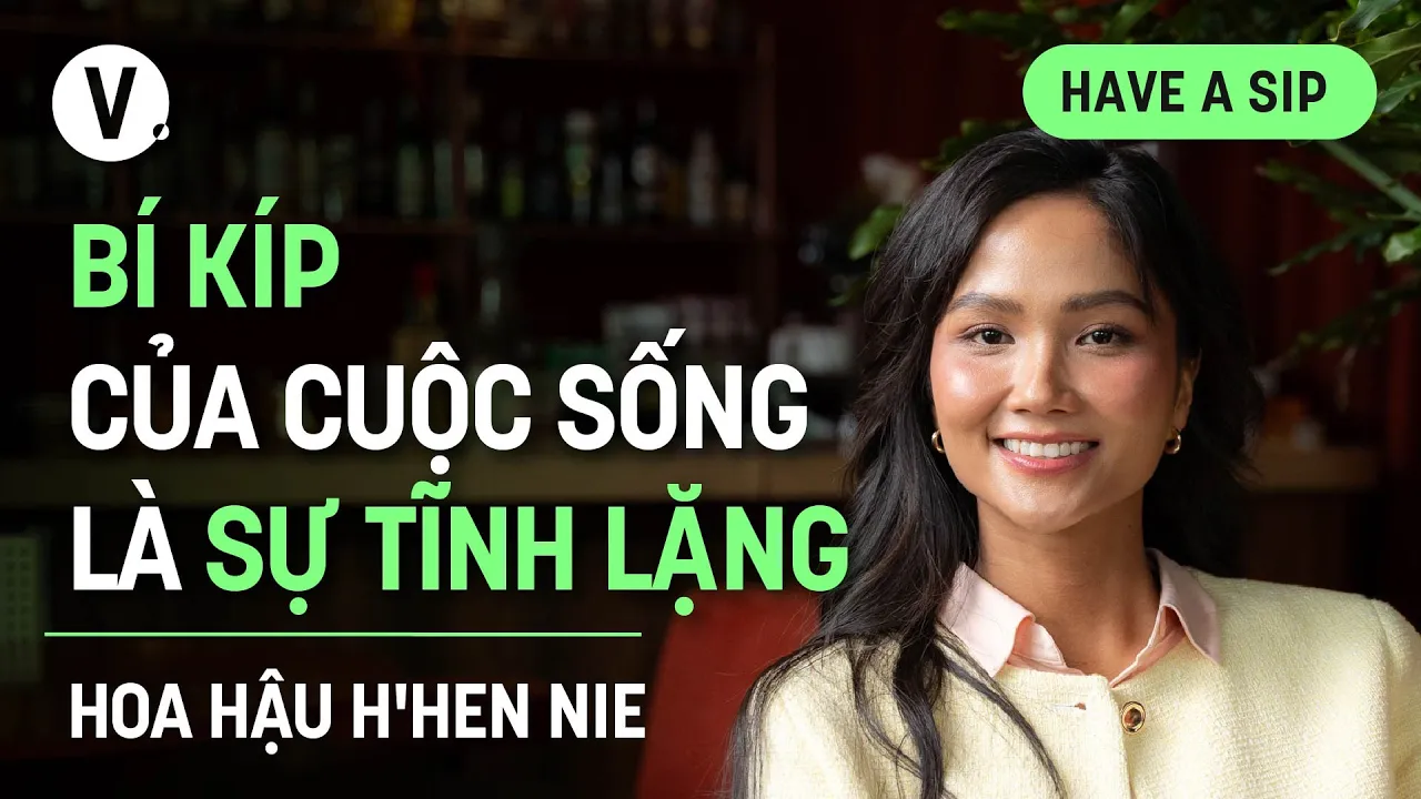 Outline Video Bí kíp của cuộc sống là sự tĩnh lặng - Hoa hậu H'Hen Niê | #HaveASip 176