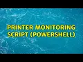 Printer monitoring script PowerShell 2 Solutions