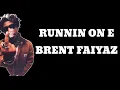 Brent Faiyaz- Runnin on E (Lyrics)