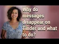 Why do messages disappear on Tinder and what to do