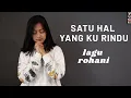 Download Lagu SATU HAL YANG KU RINDU ( LAGU ROHANI ) - MICHELA THEA COVER