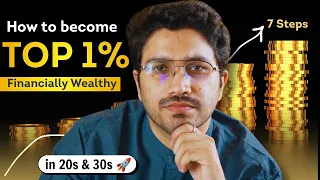 How to become Financially Wealthy in your 20's & 30's ? | 7 Steps to Clarity