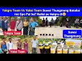 Yakgra Team Vs Yaksi Team Suwoi Thungmung Batailai mo Spo Pai ha? Nailai ye Naigra di😊