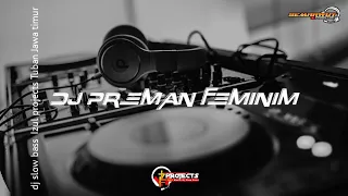 Download DJ PREMAN FEMINIM SLOW BASS VIRAL TIK TOK | IZUL PROJECTS MP3