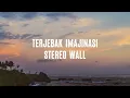Stereo Wall  - Terjebak Imajinasi (Lirik video)