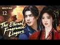 Lagu MUTLISUB【The Eternal Fragrance Lingers】▶EP 12💋 #Wang Heli# Ju Jingyi#Zhao Liying#Xiao Zhan#Zhao Lusi