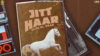 Jitt Haar(Full Video) Gurlal Brar | Khush Kang | New Punjabi Songs 2023