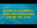 DevOps SysAdmins RAID Configurations for MS SQL 2008 4 Solutions