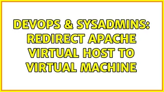 DevOps SysAdmins Redirect Apache virtual host to virtual machine