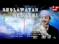 Download Lagu KUMPULAN SHOLAWAT GUS AZMI FULL ALBUM | SHOLAWATAN GUS AZMI TERBARU 2024